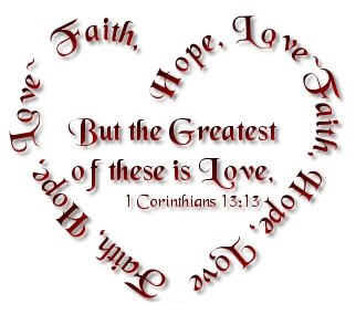 1 Corinthians 13:`13 - But the Great of these is love. Surrounded by a heart of words that say: Hope, Love, Faith over and over