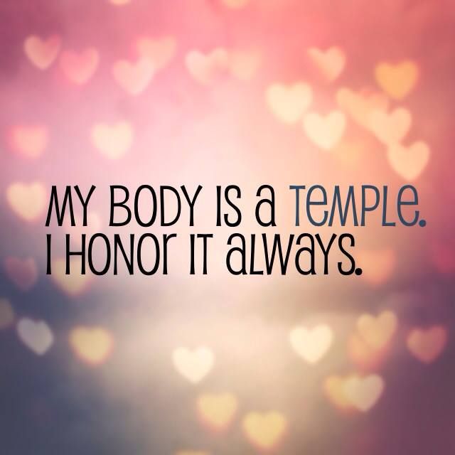 Quote: My body is a temple. I honor it always.