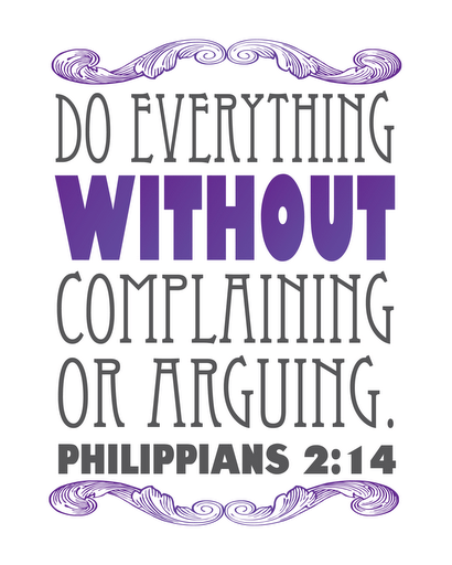 graphic with fancy letters saying "do everything without complaining or arguing Philippians 2:14