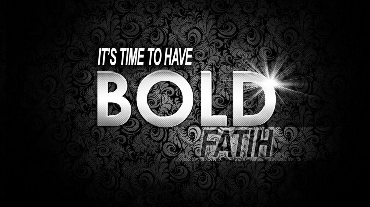 It's time to have BOLD faith are the white words against a black background