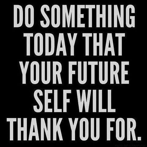 quote: do something today that your future self will thank you for